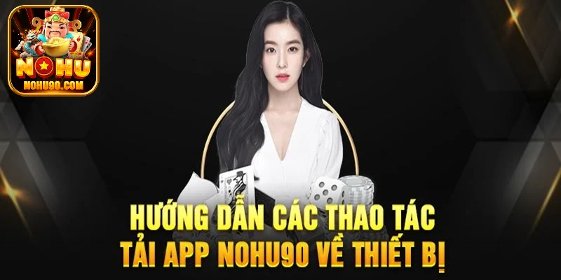 Quy trình tải ứng dụng nohu90com cho Android dễ dàng