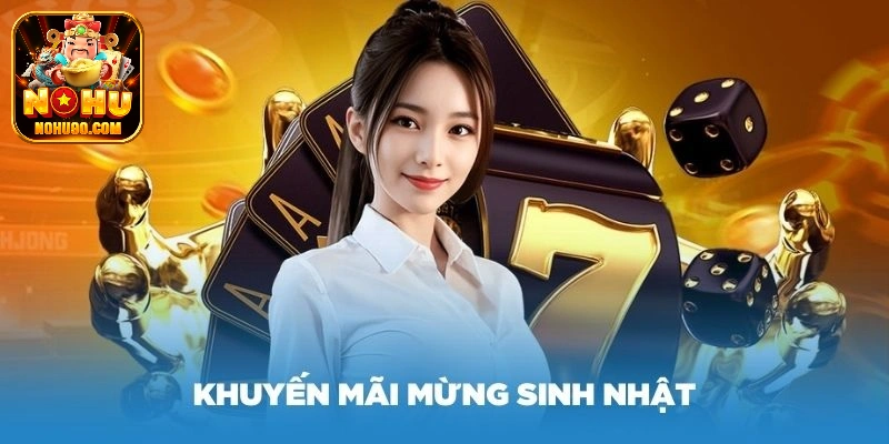 Nohu90 có nhiều khuyến mãi vào ngày sinh nhật của hội viên